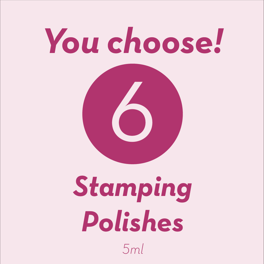 You Choose - 6 Stamping Polishes (5ml)